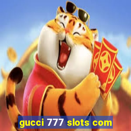 gucci 777 slots com