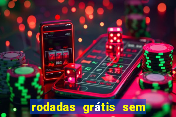 rodadas grátis sem depósito 2024