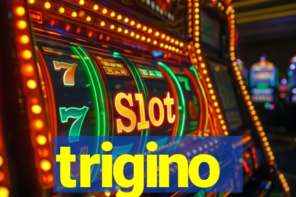 trigino