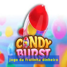 jogo da frutinha dinheiro