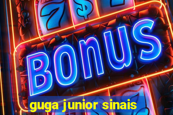 guga junior sinais