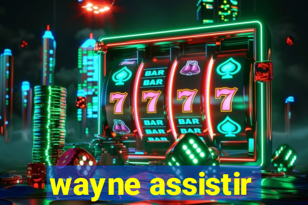 wayne assistir