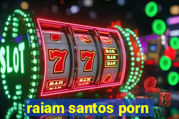 raiam santos porn