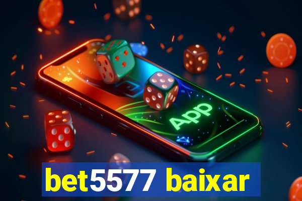 bet5577 baixar