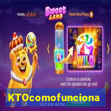 KTOcomofunciona