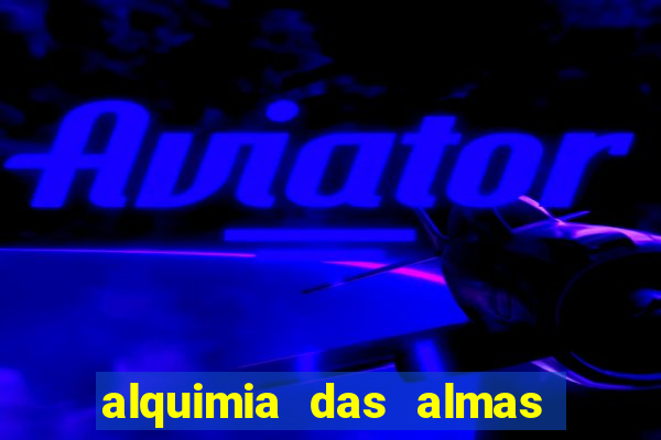 alquimia das almas 3 temporada a serie alquimia das