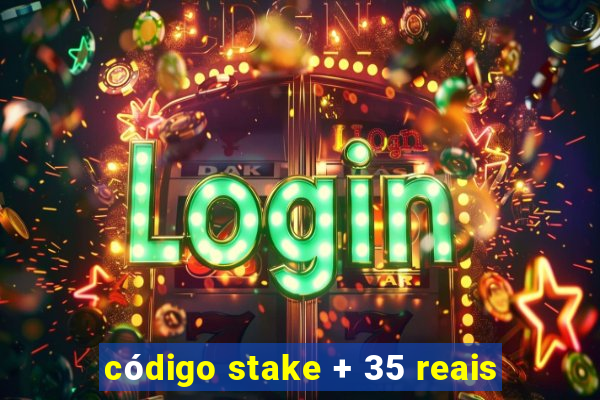 código stake + 35 reais