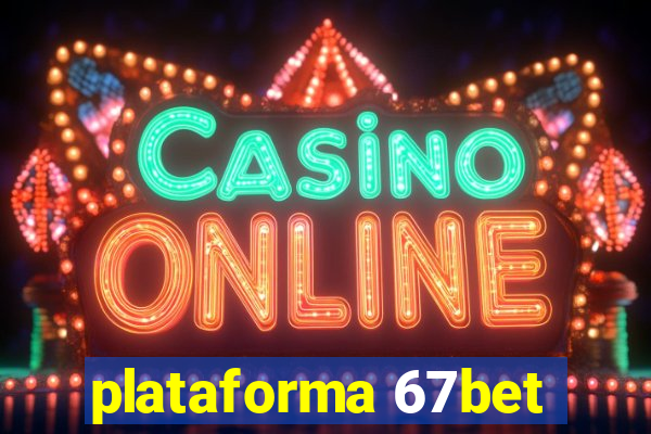 plataforma 67bet