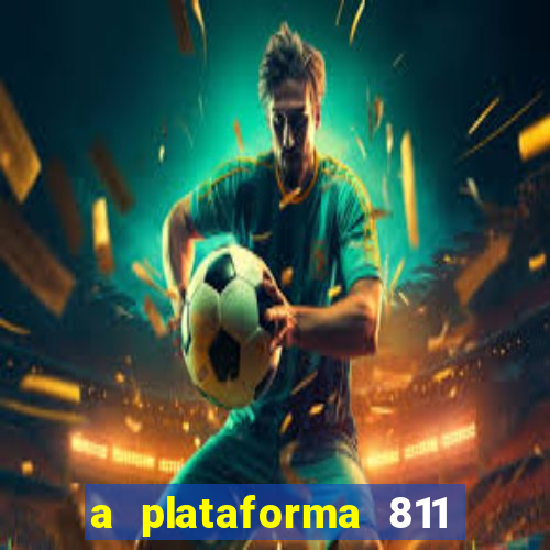 a plataforma 811 bet é confiável