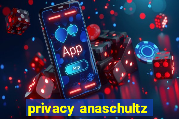 privacy anaschultz