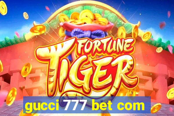 gucci 777 bet com