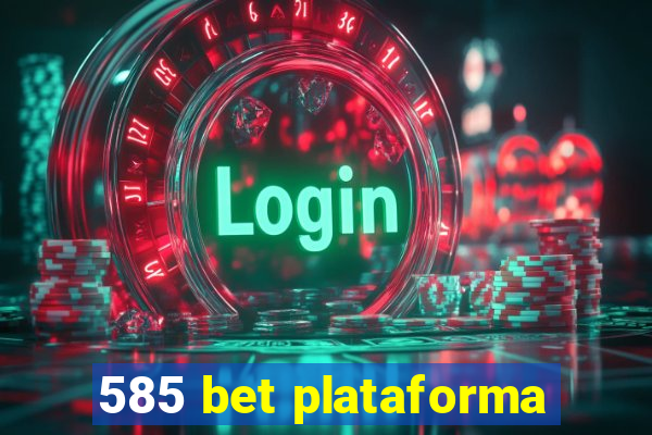 585 bet plataforma