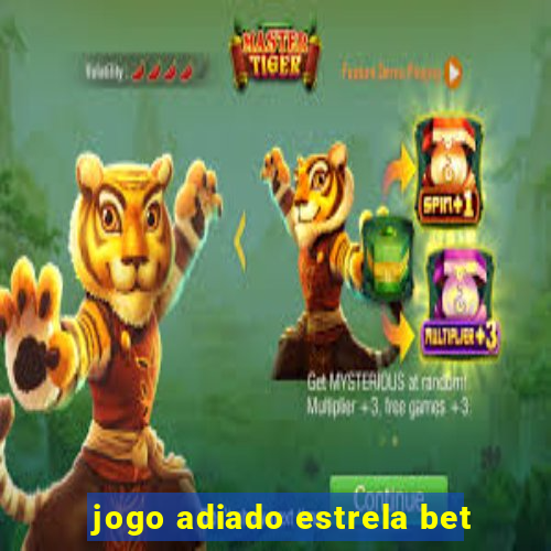 jogo adiado estrela bet