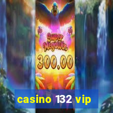 casino 132 vip