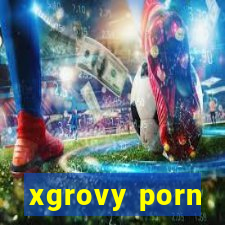 xgrovy porn