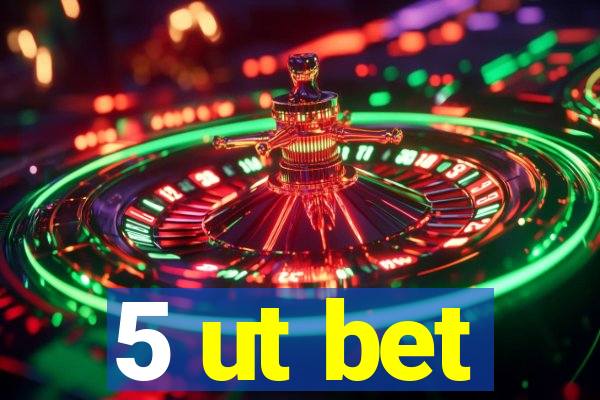 5 ut bet