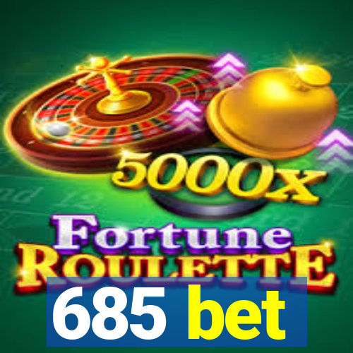 685 bet