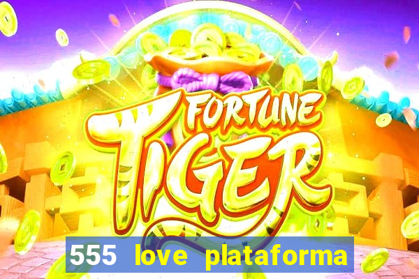 555 love plataforma de jogos