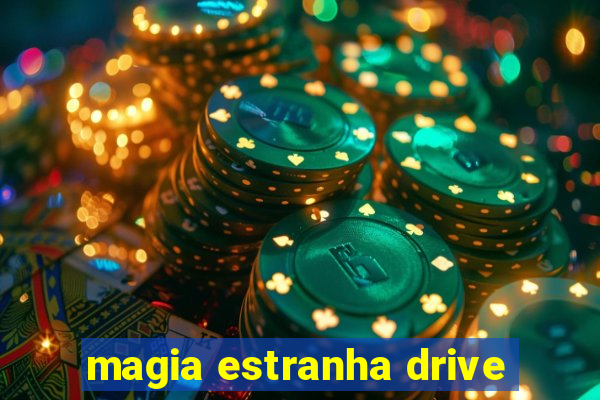 magia estranha drive