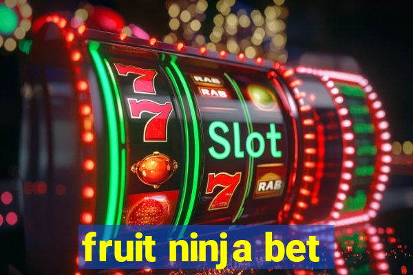 fruit ninja bet