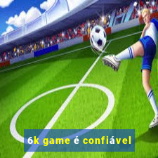 6k game é confiável