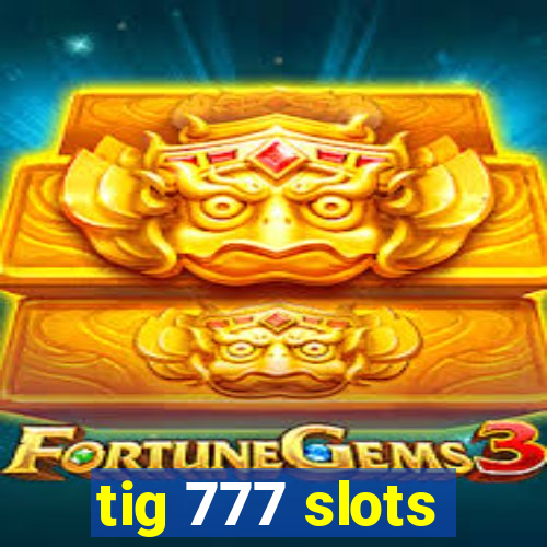 tig 777 slots