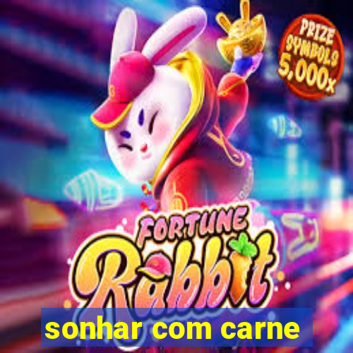 sonhar com carne