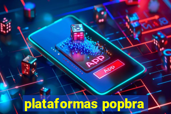 plataformas popbra