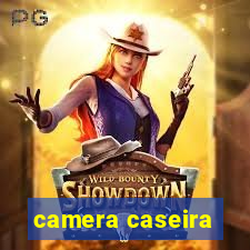 camera caseira