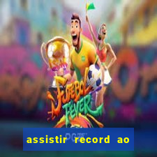 assistir record ao vivo bahia