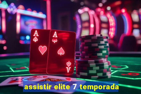 assistir elite 7 temporada