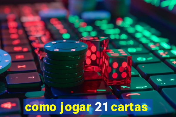 como jogar 21 cartas