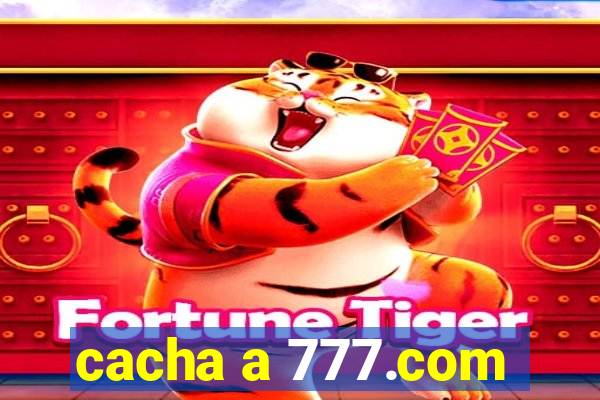 cacha a 777.com