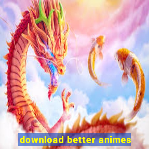 download better animes