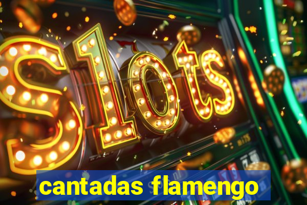 cantadas flamengo