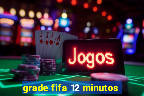 grade fifa 12 minutos