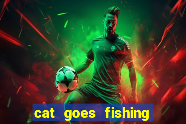 cat goes fishing free download