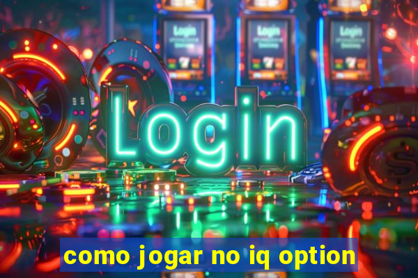 como jogar no iq option