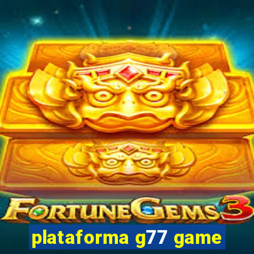 plataforma g77 game