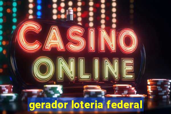 gerador loteria federal