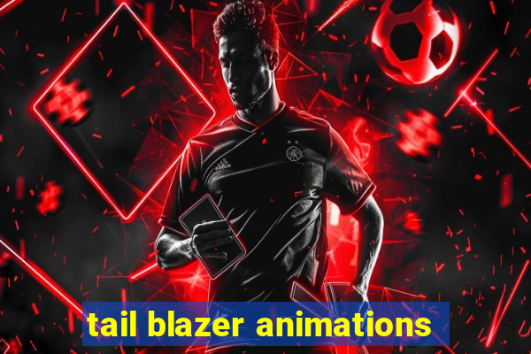 tail blazer animations