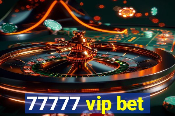 77777 vip bet