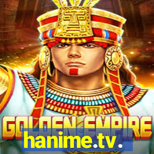 hanime.tv.