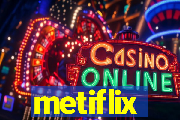 metiflix