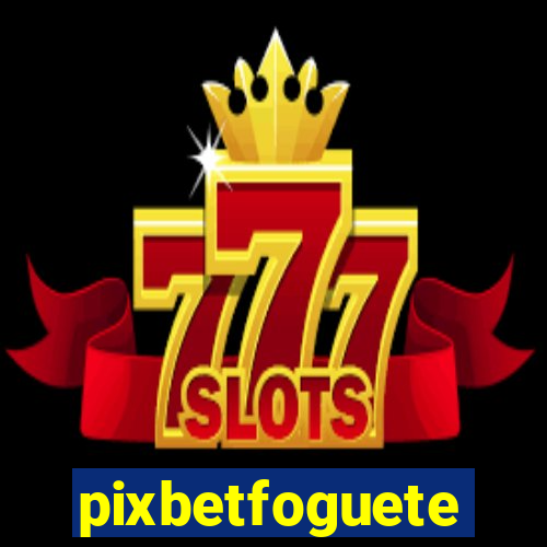 pixbetfoguete