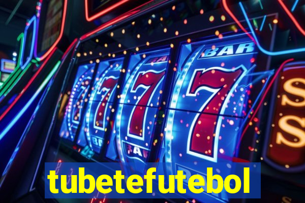 tubetefutebol